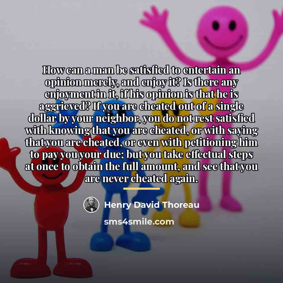 “How can a man be satisfied to entertain an opinion…” quote by Henry David Thoreau