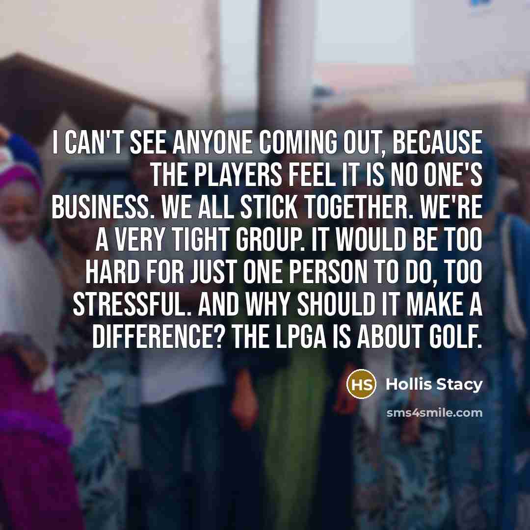 “I can't see anyone coming out, because the players feel…” quote by Hollis Stacy