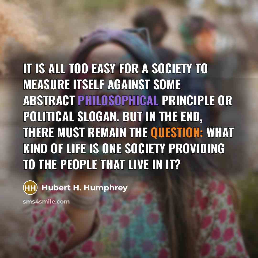 “It is all too easy for a society to measure…” quote by Hubert H. Humphrey