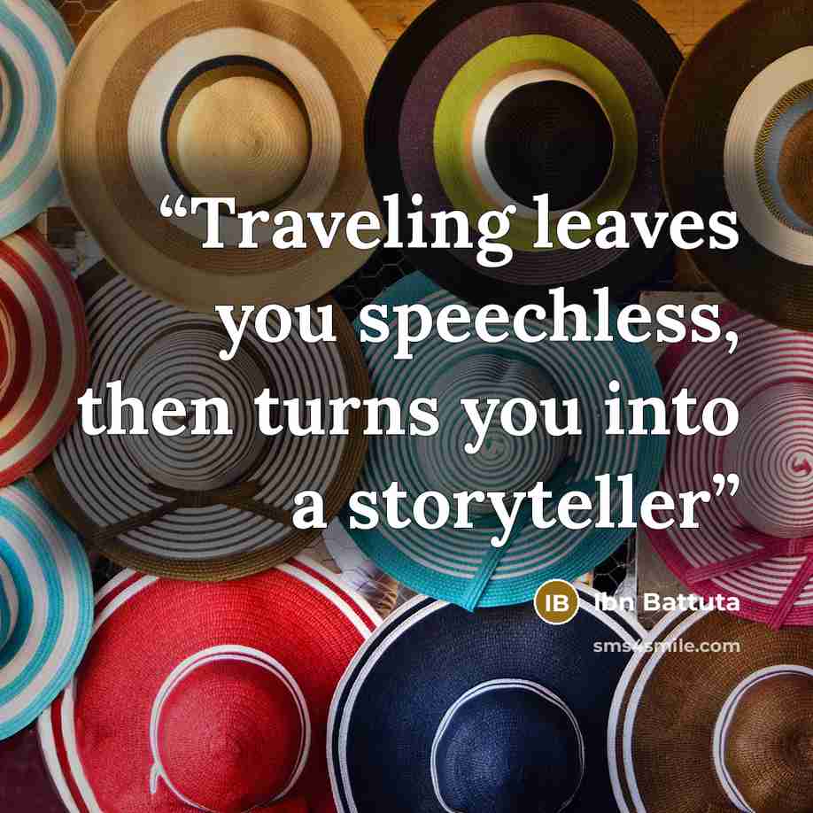 “Traveling leaves you speechless, then turns you into a storyteller” quote by Ibn Battuta