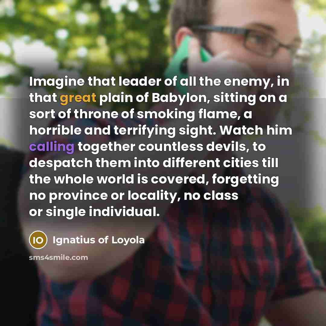 “Imagine that leader of all the enemy, in that great…” quote by Ignatius of Loyola