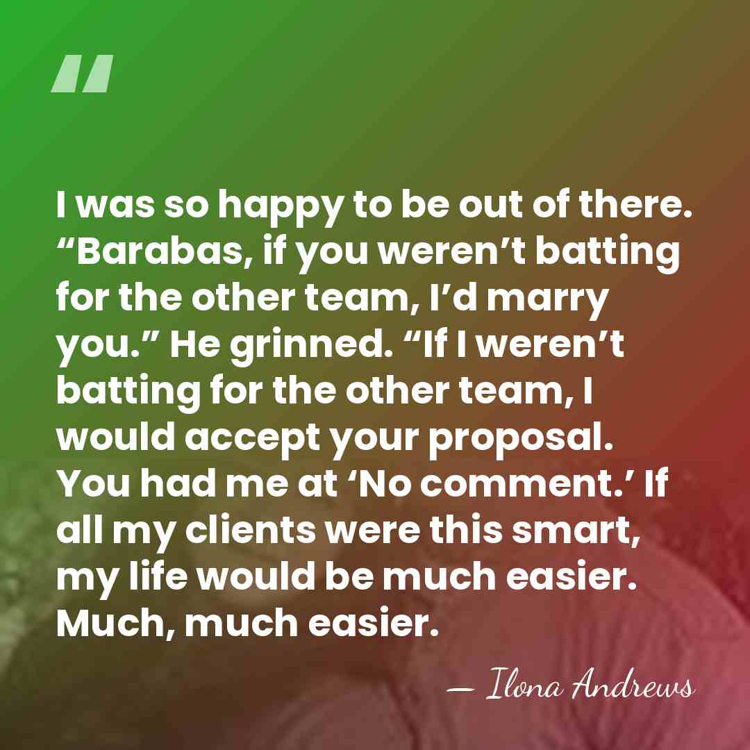 I was so happy to be out of there. “Barabas, if you&hellip; - Ilona Andrews
