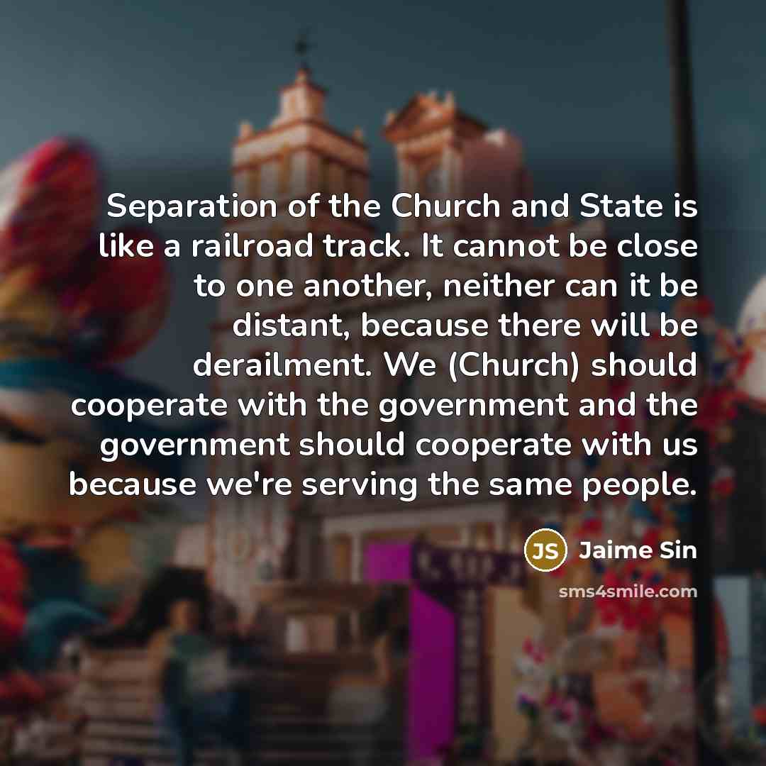 “Separation of the Church and State is like a railroad…” quote by Jaime Sin