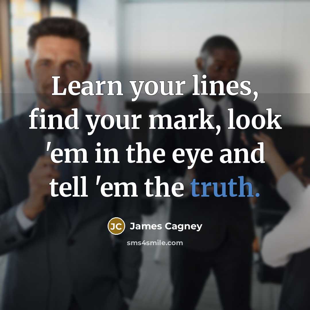 “Learn your lines, find your mark, look 'em in the…” quote by James Cagney