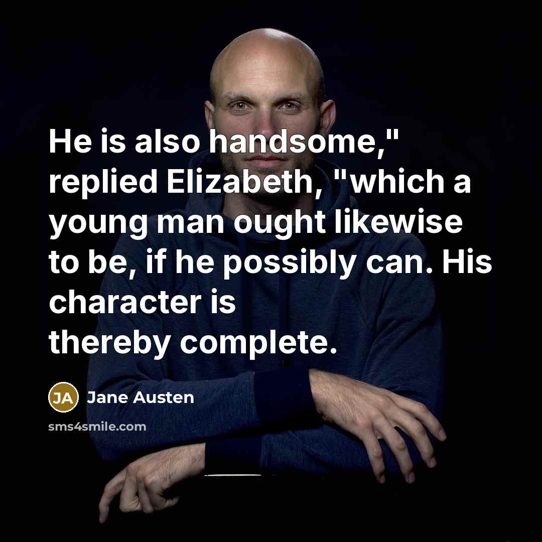 “He is also handsome," replied Elizabeth, "which a young man…” quote by Jane Austen