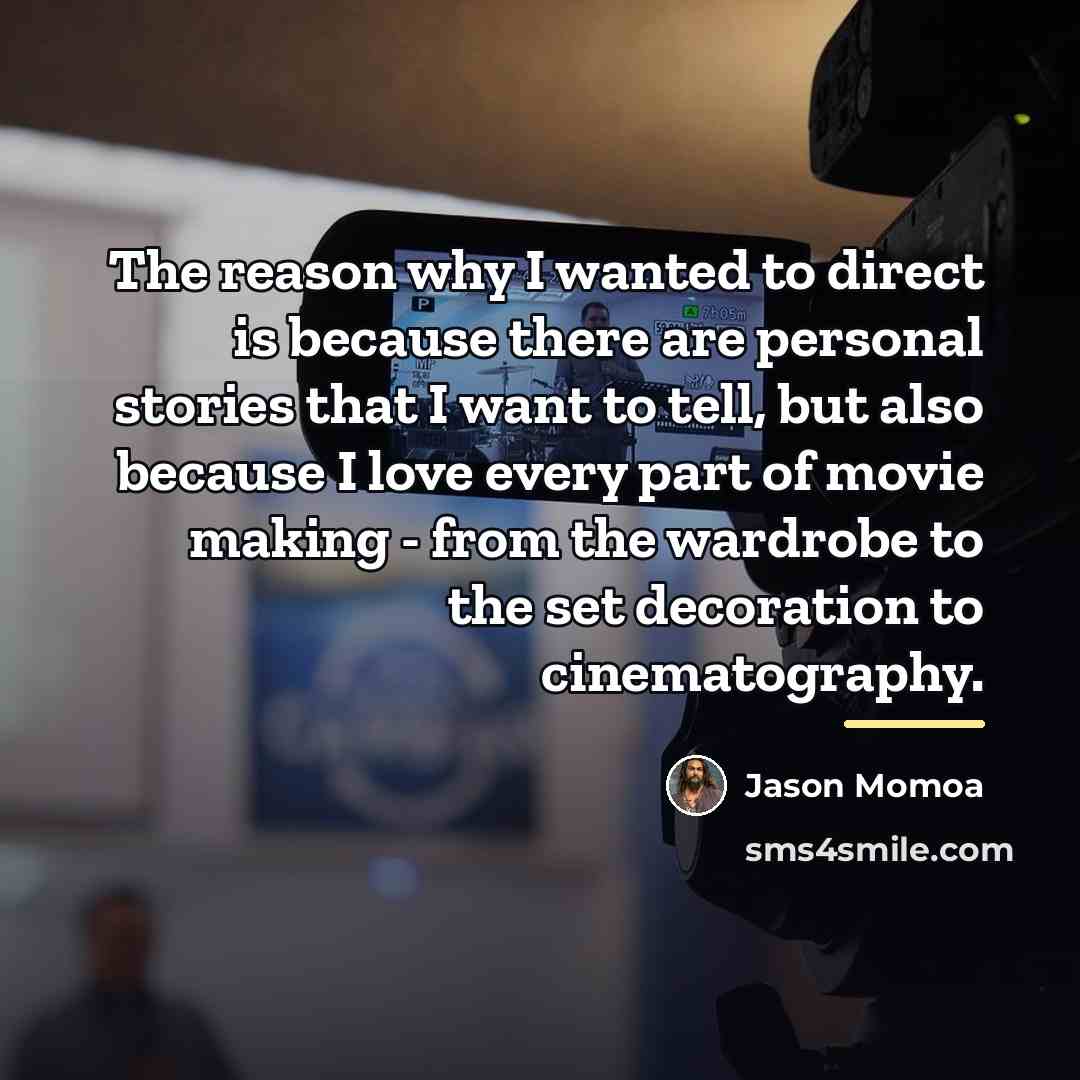 “The reason why I wanted to direct is because there…” quote by Jason Momoa