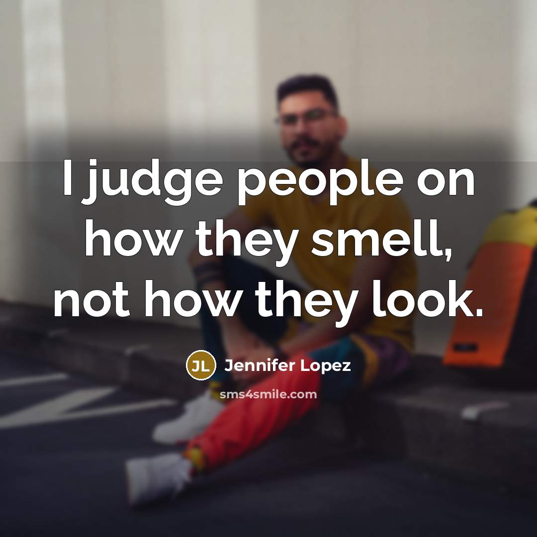 “I judge people on how they smell, not how they…” quote by Jennifer Lopez