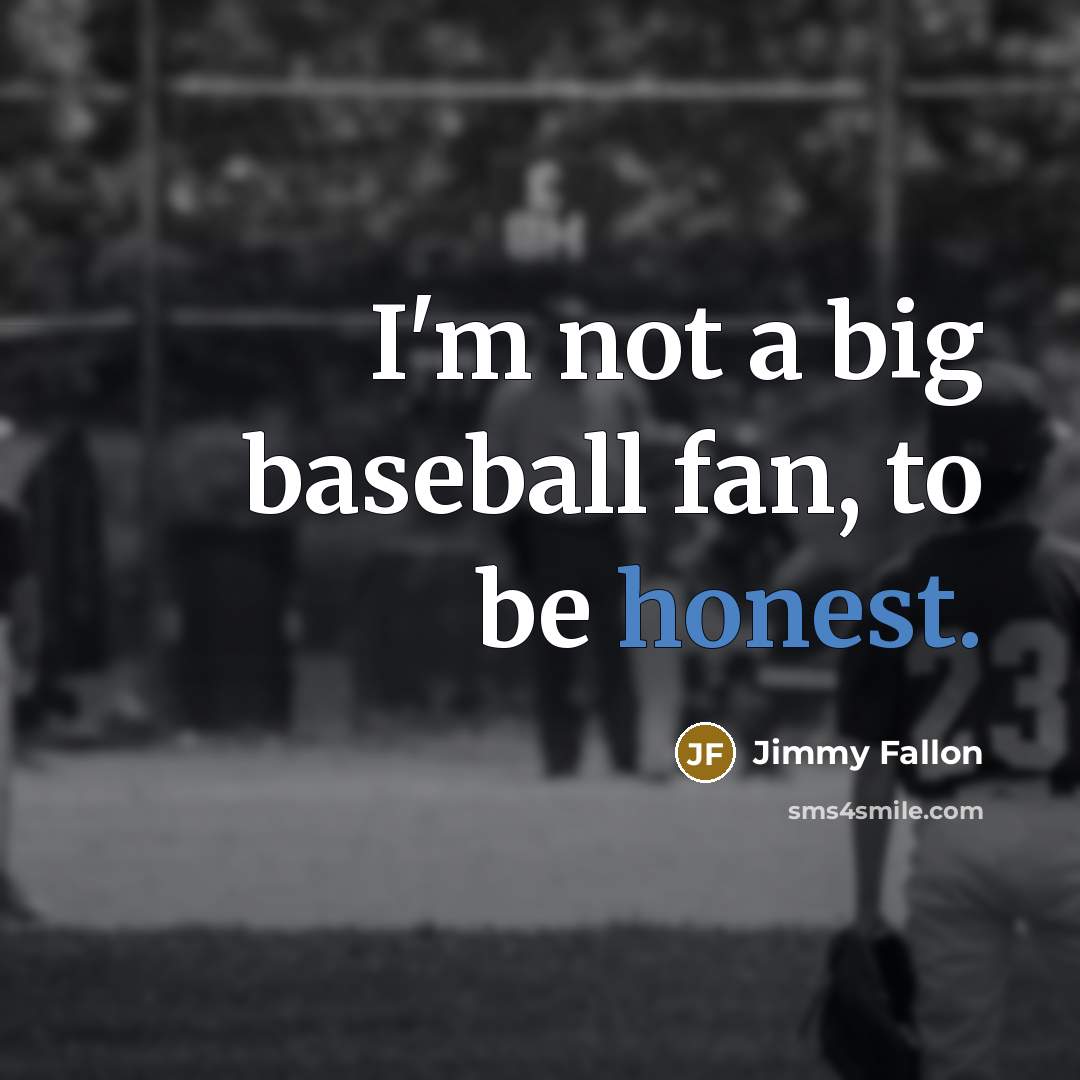 “I'm not a big baseball fan, to be honest.…” quote by Jimmy Fallon