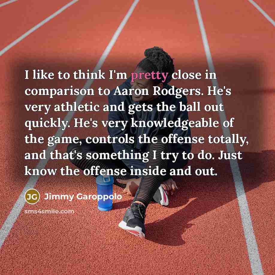 “I like to think I'm pretty close in comparison to…” quote by Jimmy Garoppolo