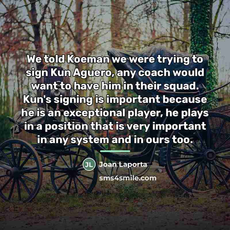 “We told Koeman we were trying to sign Kun Aguero,…” quote by Joan Laporta