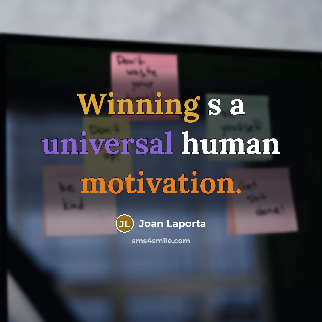 “Winning s a universal human motivation.” quote by Joan Laporta