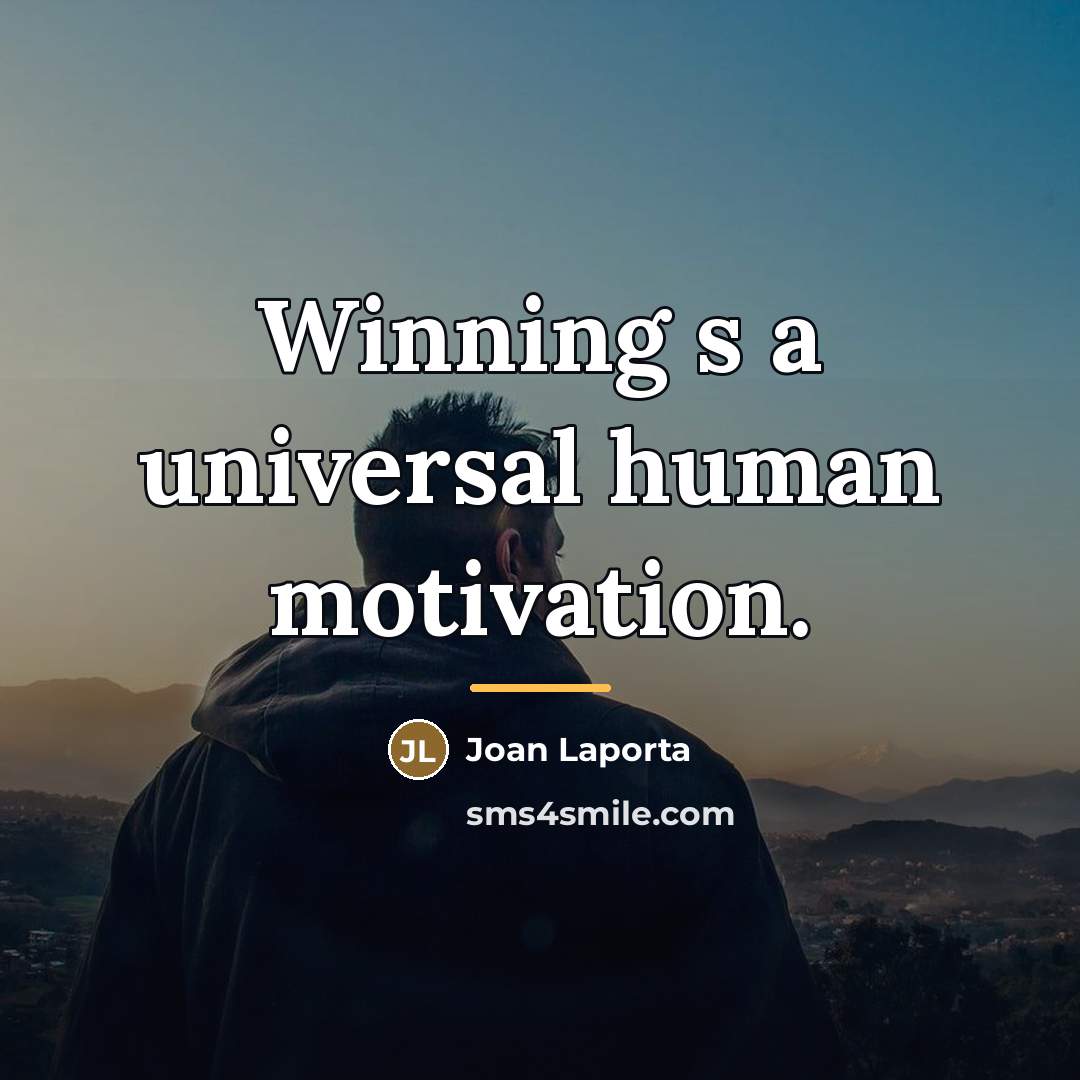 “Winning s a universal human motivation.…” quote by Joan Laporta