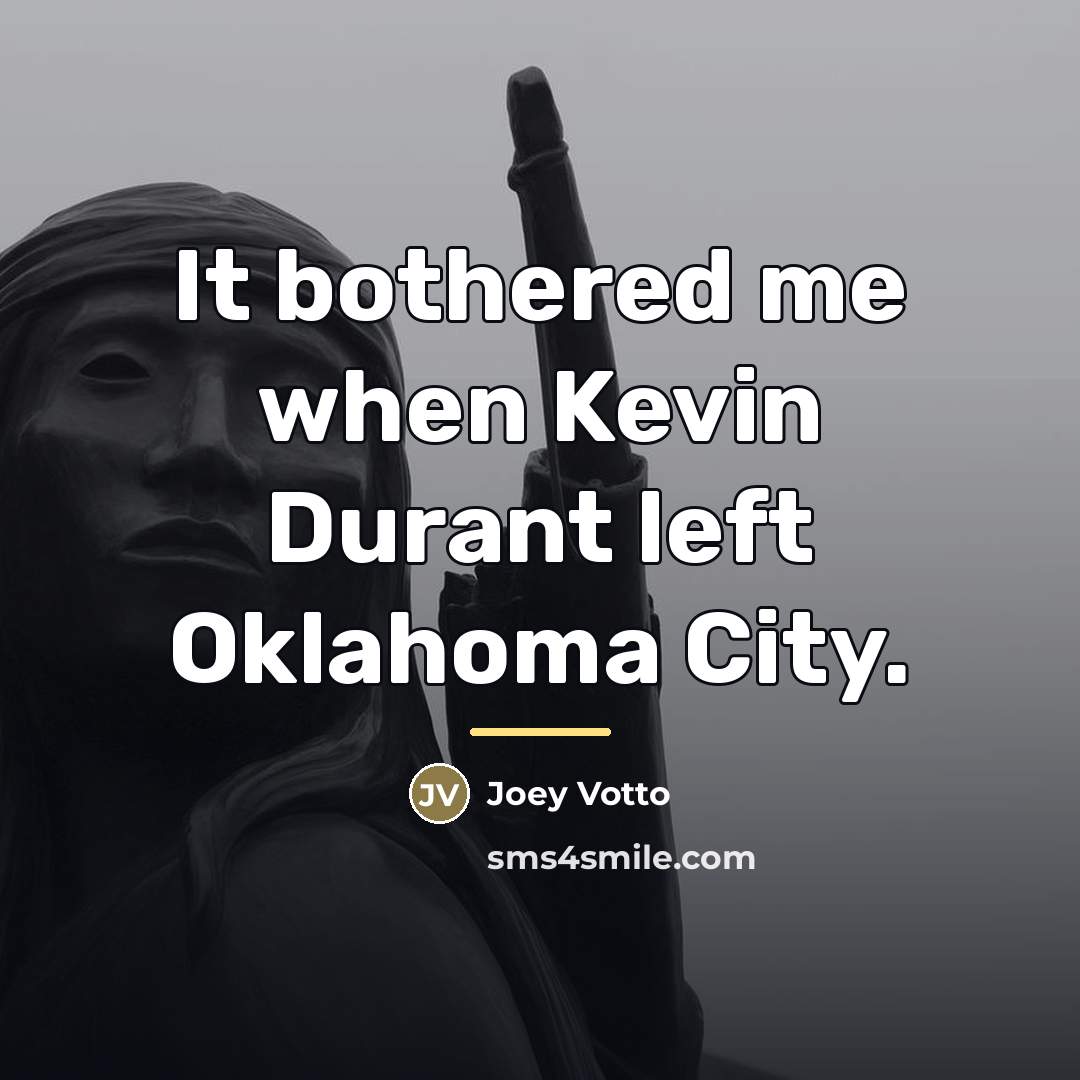 “It bothered me when Kevin Durant left Oklahoma City.…” quote by Joey Votto