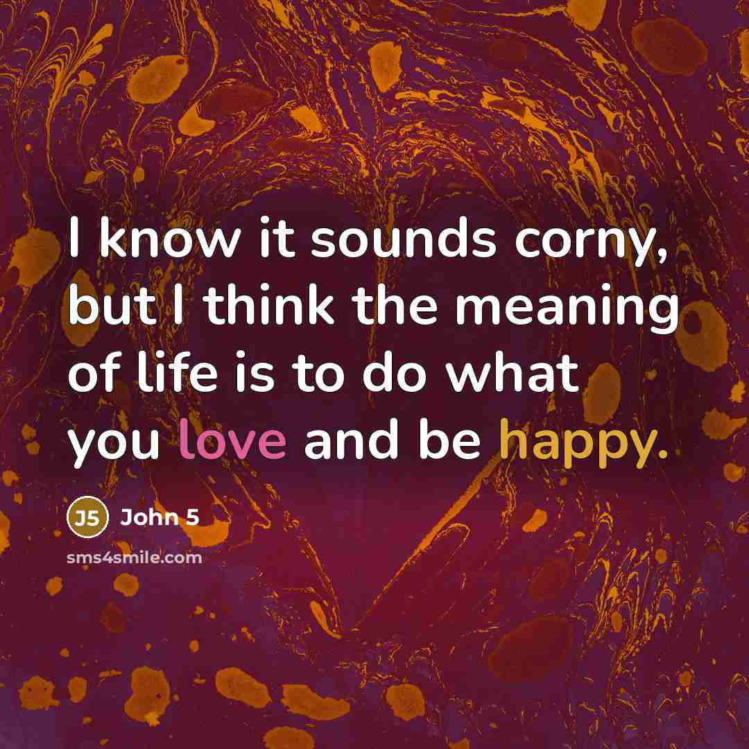 “I know it sounds corny, but I think the meaning…” quote by John 5