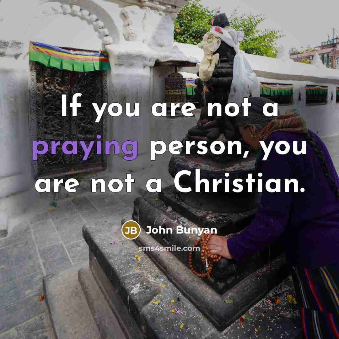 “If you are not a praying person, you are not…” quote by John Bunyan
