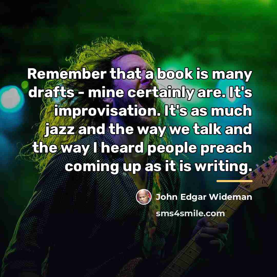 “Remember that a book is many drafts - mine certainly…” quote by John Edgar Wideman