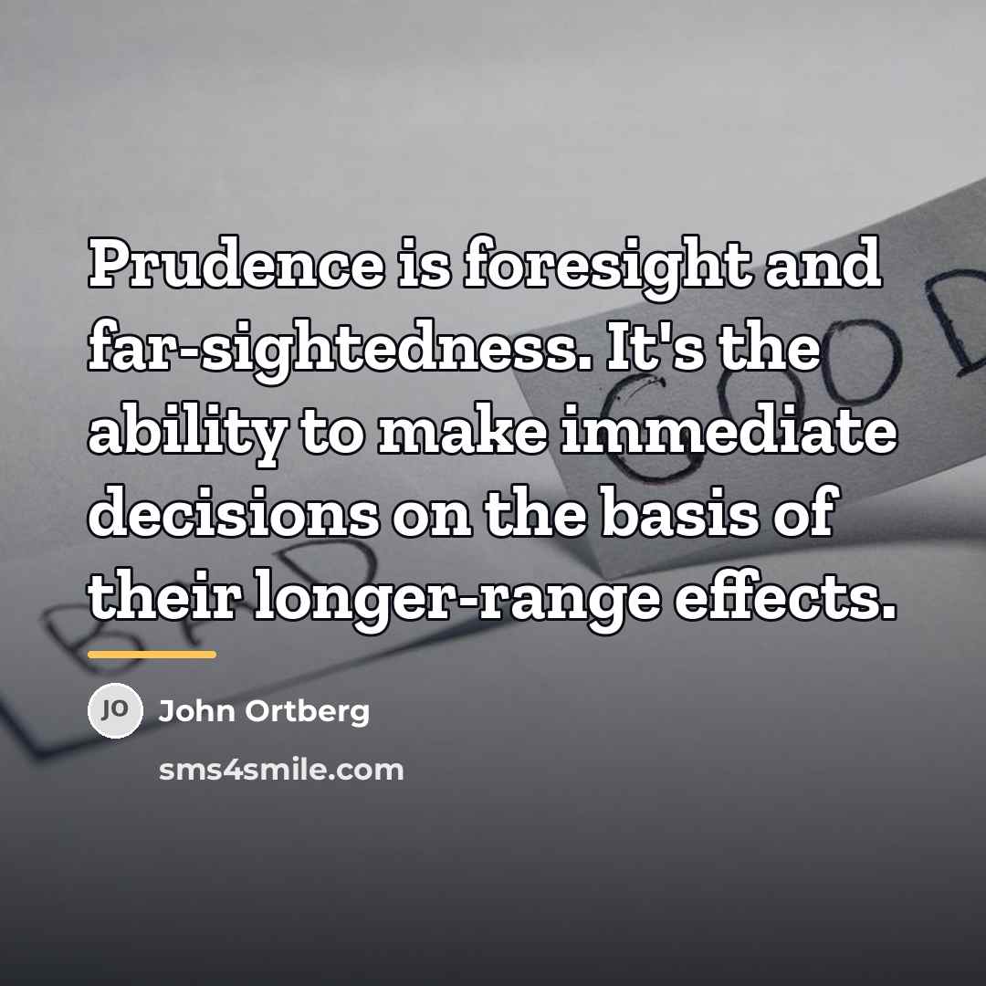 “Prudence is foresight and far-sightedness. It's the ability to make…” quote by John Ortberg