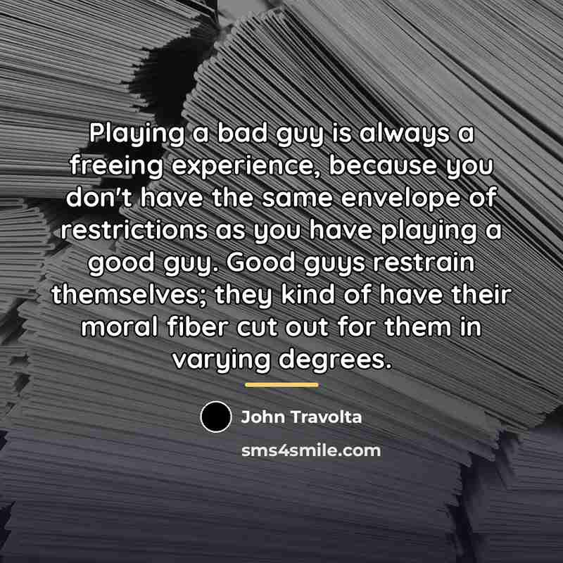 “Playing a bad guy is always a freeing experience, because…” quote by John Travolta