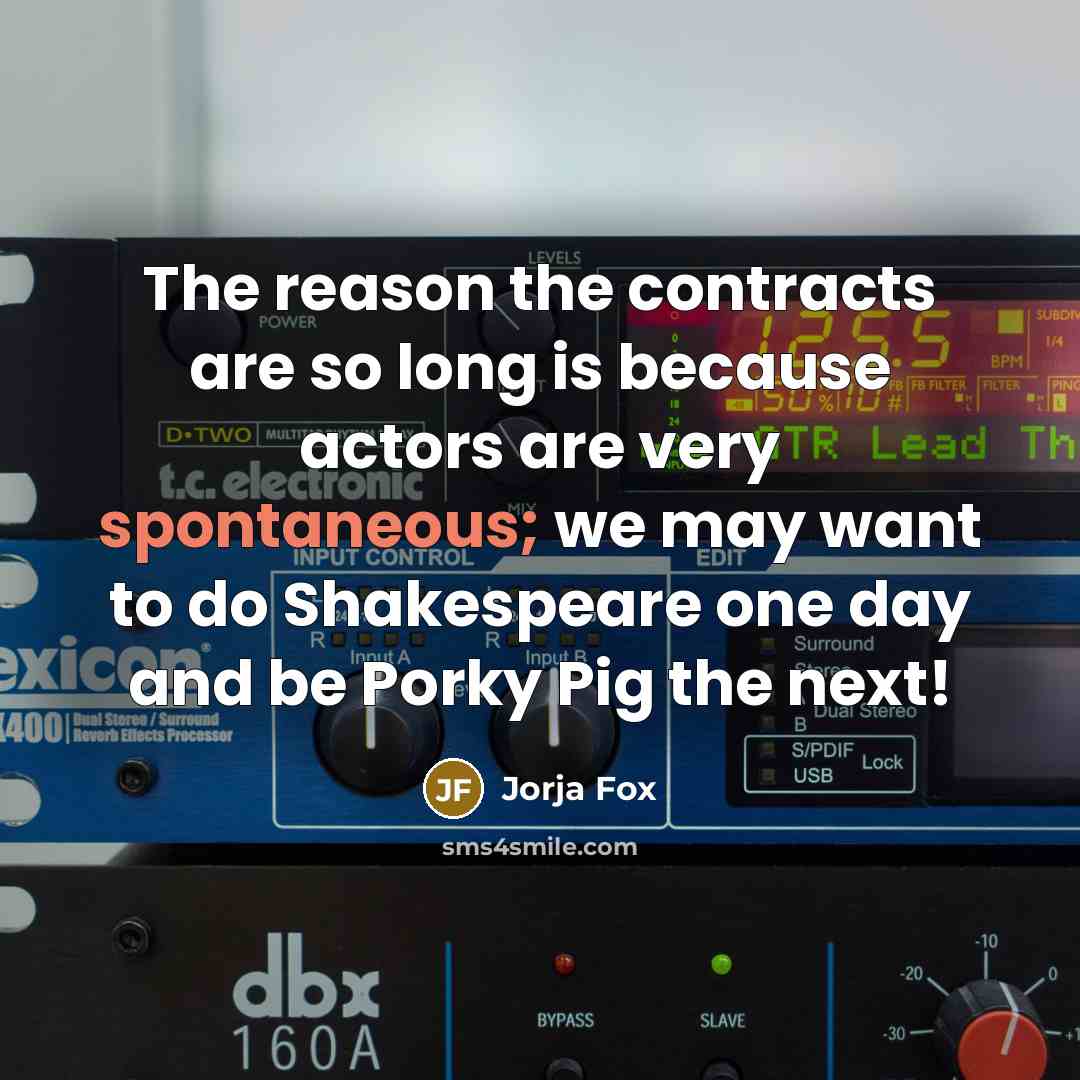 “The reason the contracts are so long is because actors…” quote by Jorja Fox