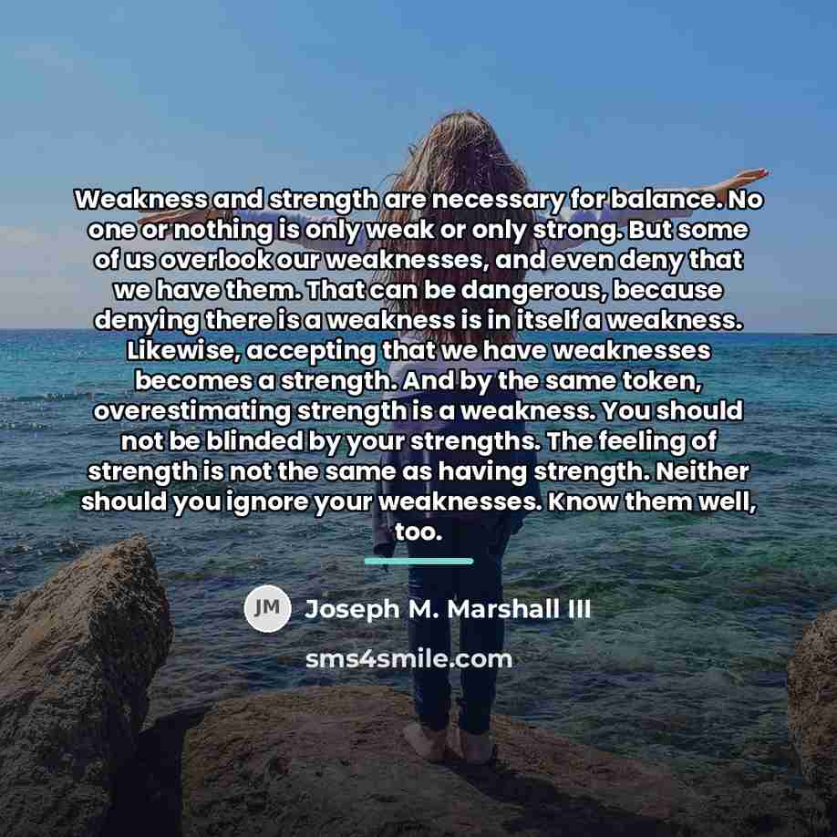 “Weakness and strength are necessary for balance. No one or…” quote by Joseph M. Marshall III
