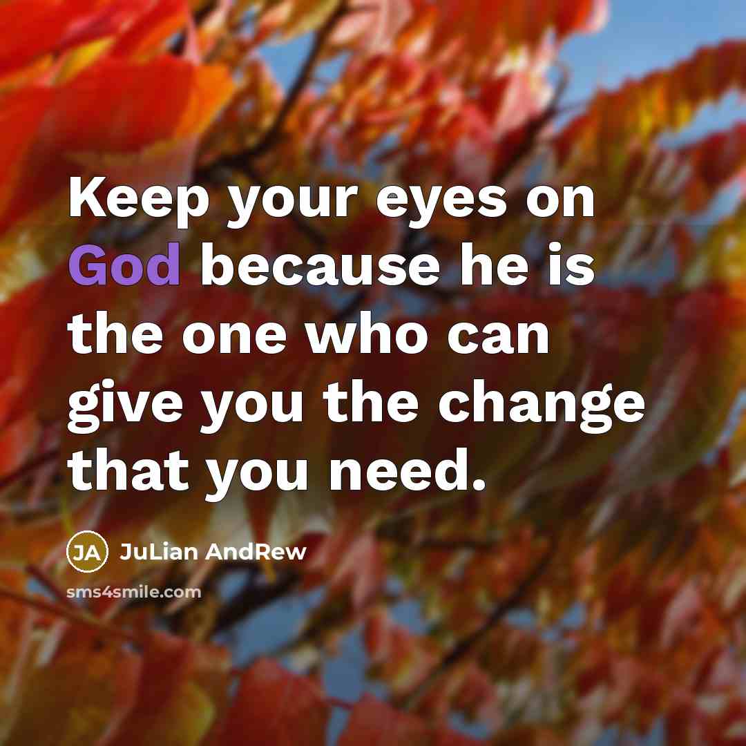 “Keep your eyes on God because he is the one…” quote by Julian Andrew