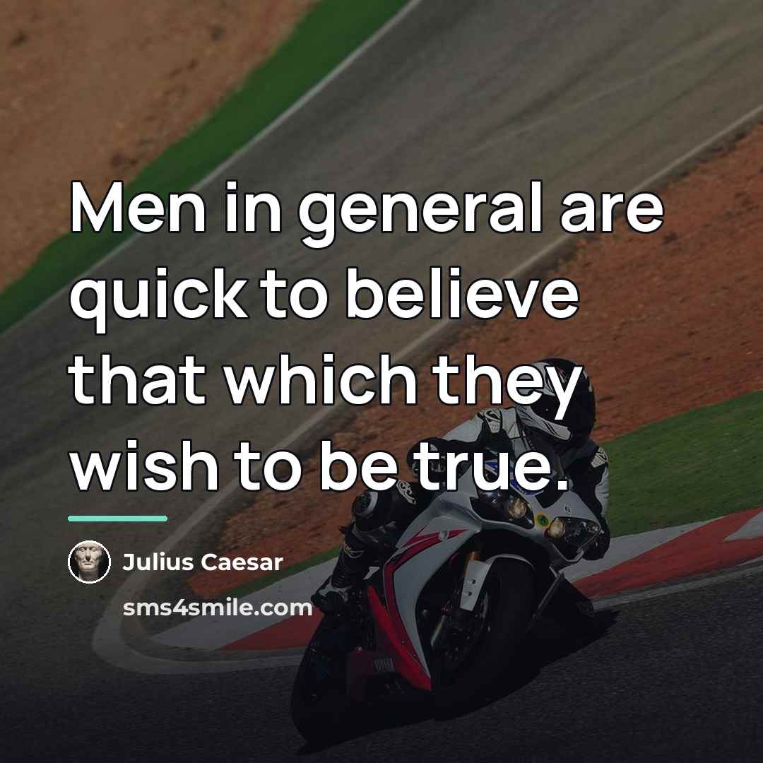 “Men in general are quick to believe that which they…” quote by Julius Caesar