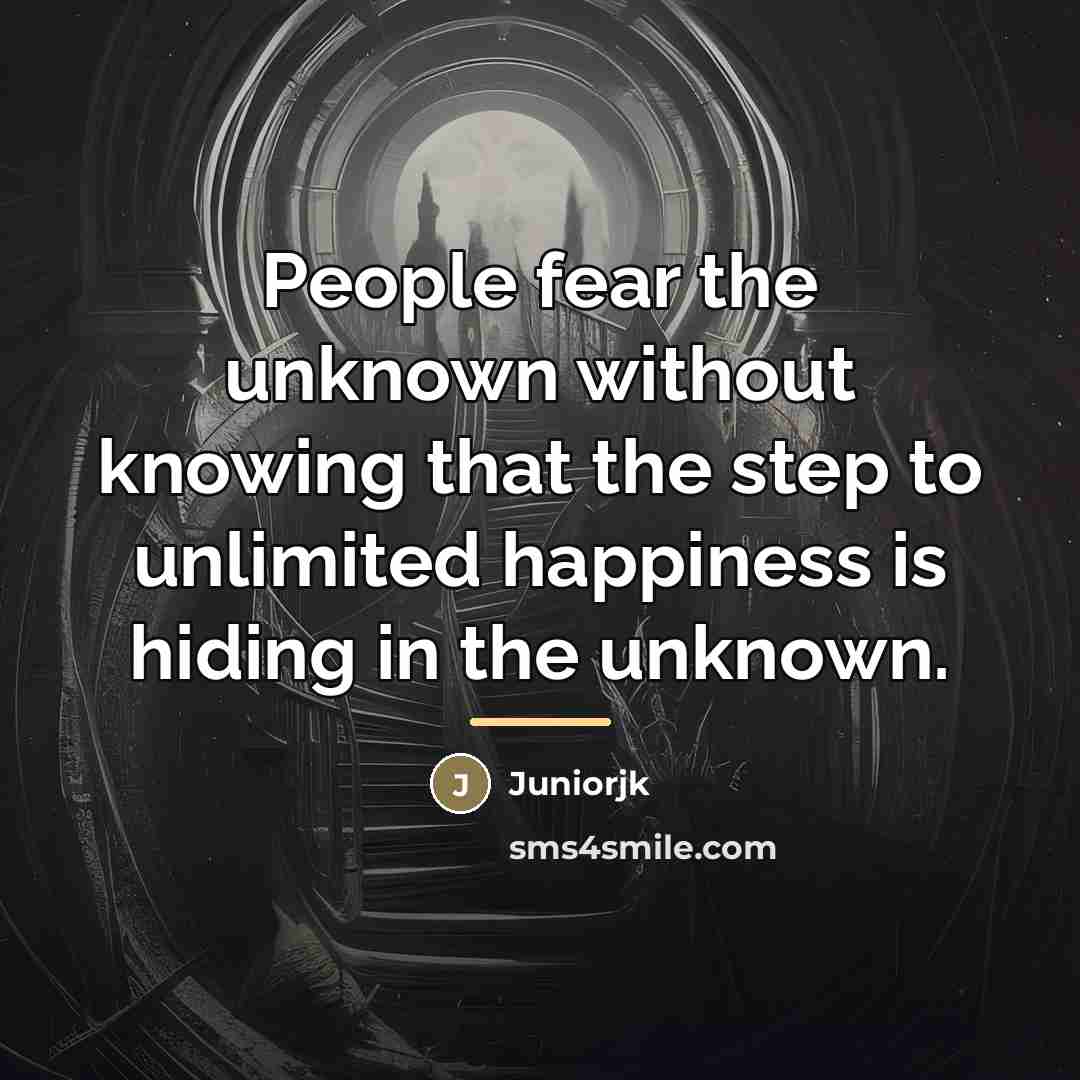 “People fear the unknown without knowing that the step to…” quote by Juniorjk