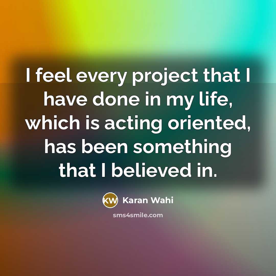“I feel every project that I have done in my…” quote by Karan Wahi