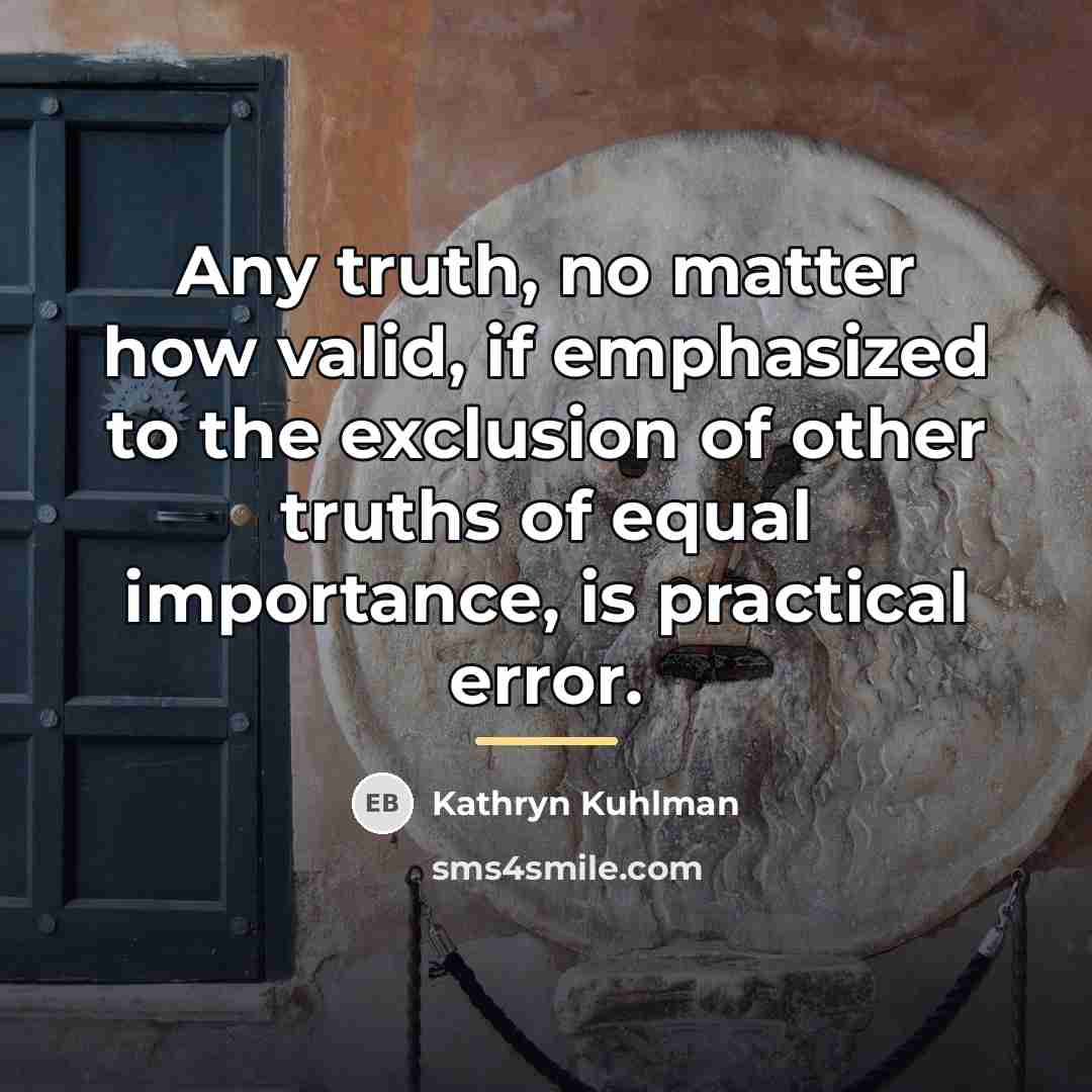 “Any truth, no matter how valid, if emphasized to the…” quote by Kathryn Kuhlman