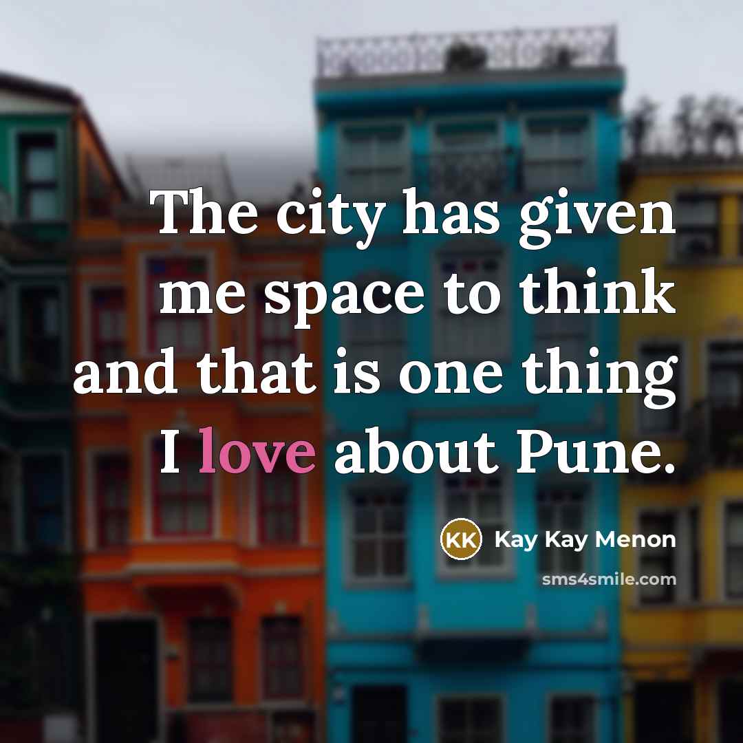 “The city has given me space to think and that…” quote by Kay Kay Menon