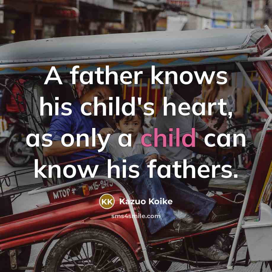 “A father knows his child's heart, as only a child…” quote by Kazuo Koike