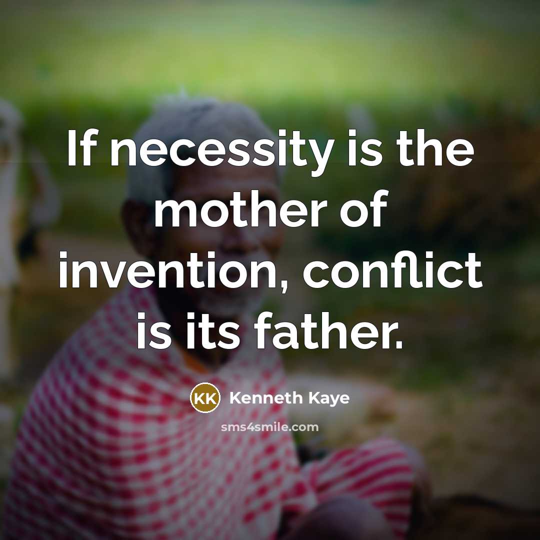 “If necessity is the mother of invention, conflict is its…” quote by Kenneth Kaye
