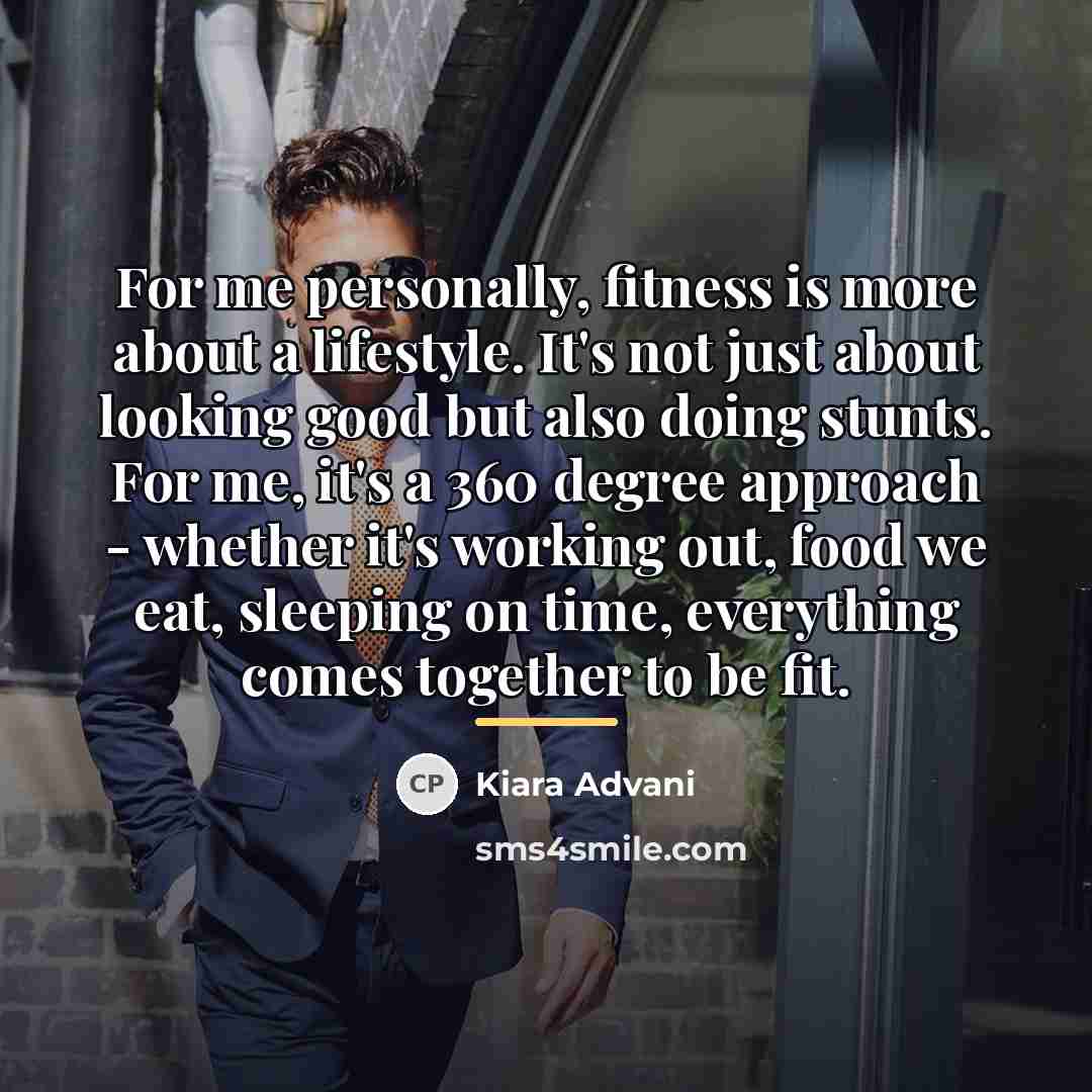 “For me personally, fitness is more about a lifestyle. It's…” quote by Kiara Advani