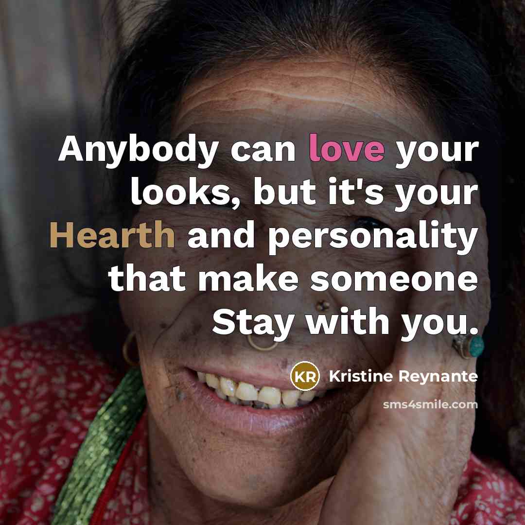 “Anybody can love your looks, but it's your Hearth and…” quote by Kristine Reynante