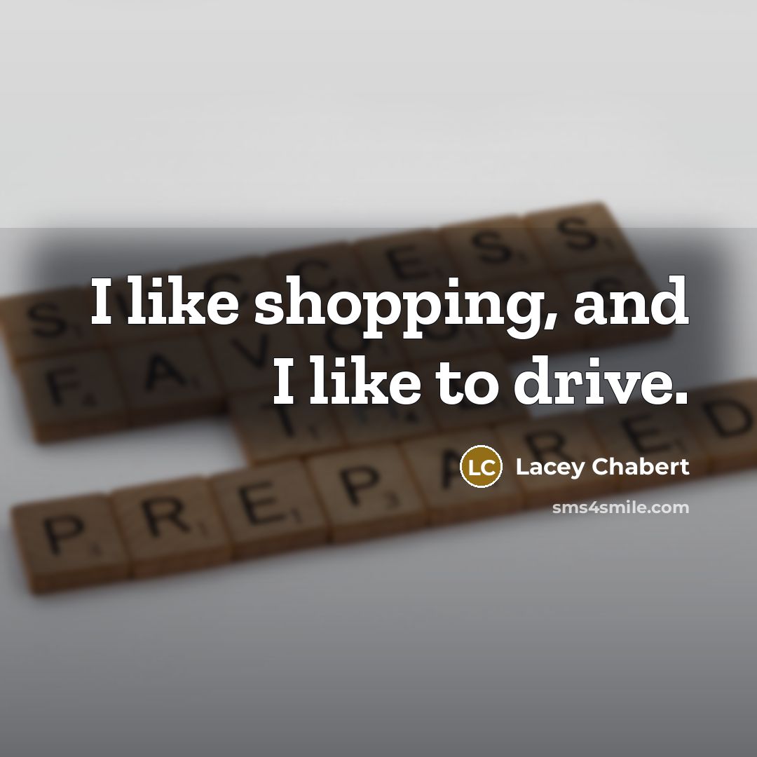 “I like shopping, and I like to drive.…” quote by Lacey Chabert