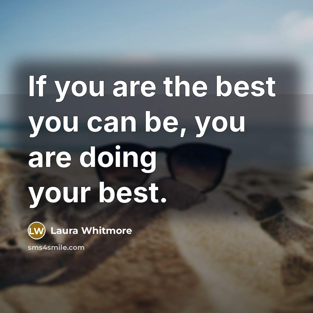 “If you are the best you can be, you are doing your best.” quote by Laura Whitmore