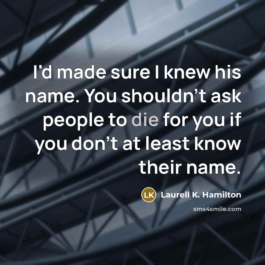 “I'd made sure I knew his name. You shouldn't ask…” quote by Laurell K. Hamilton