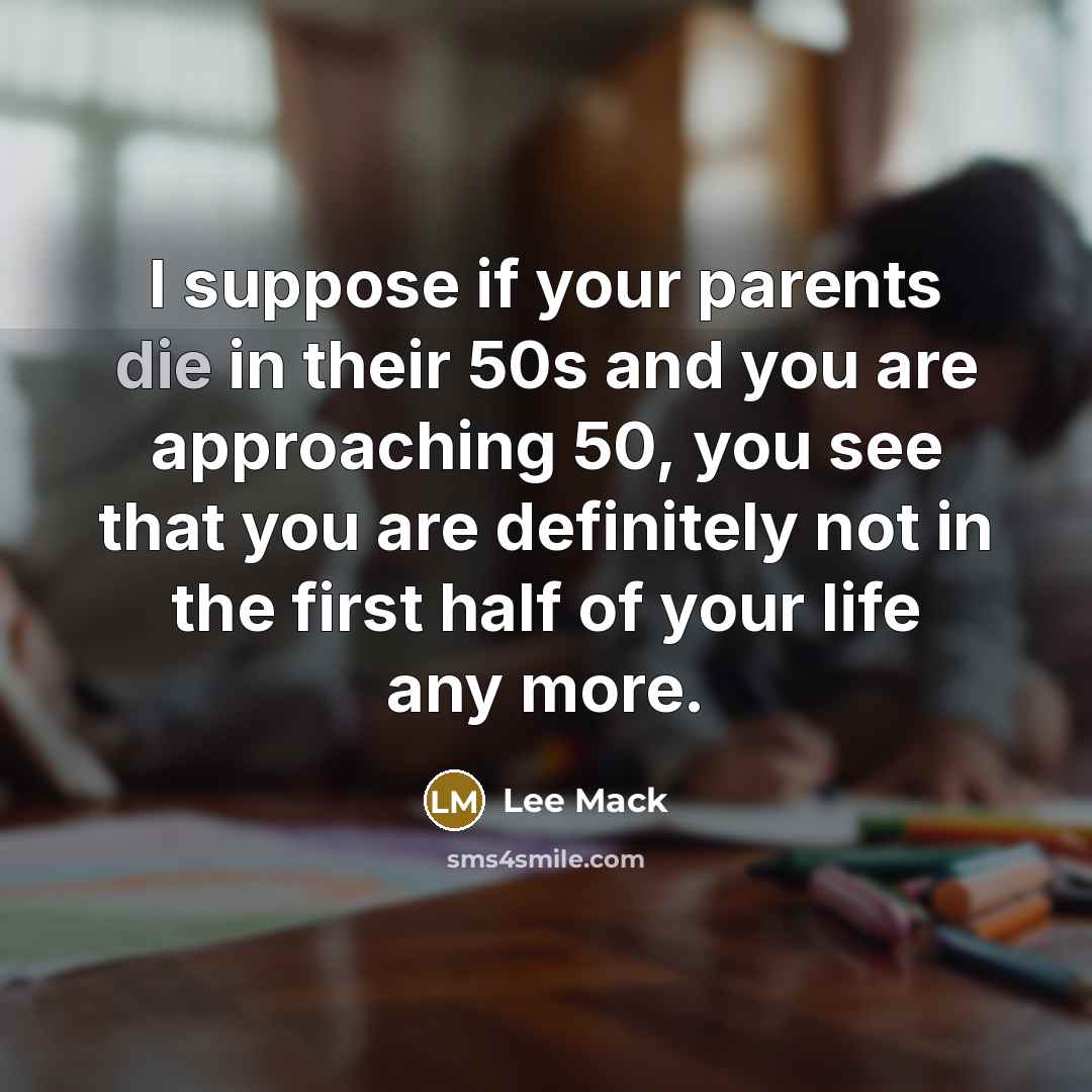 “I suppose if your parents die in their 50s and…” quote by Lee Mack