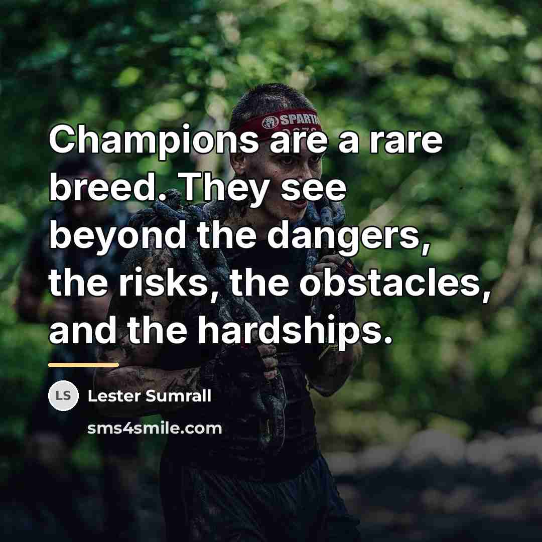 “Champions are a rare breed. They see beyond the dangers,…” quote by Lester Sumrall