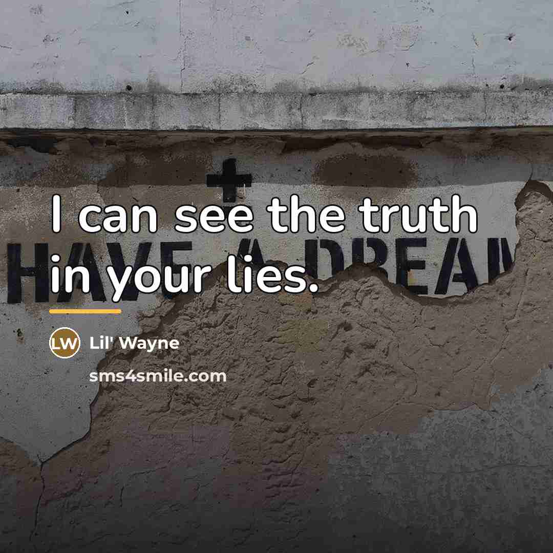 “I can see the truth in your lies.…” quote by Lil' Wayne