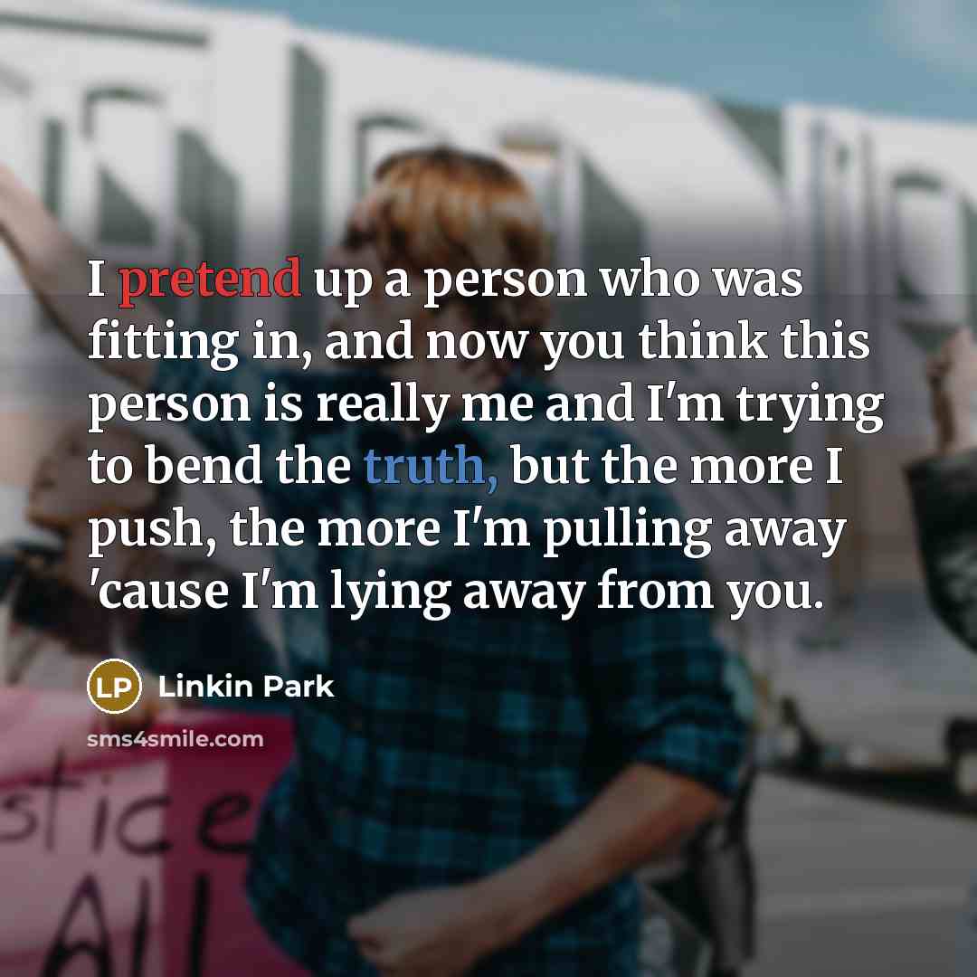“I pretend up a person who was fitting in, and…” quote by Linkin Park