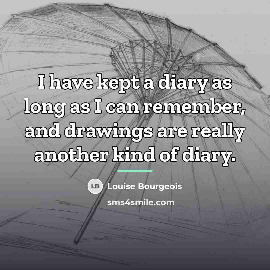 “I have kept a diary as long as I can…” quote by Louise Bourgeois