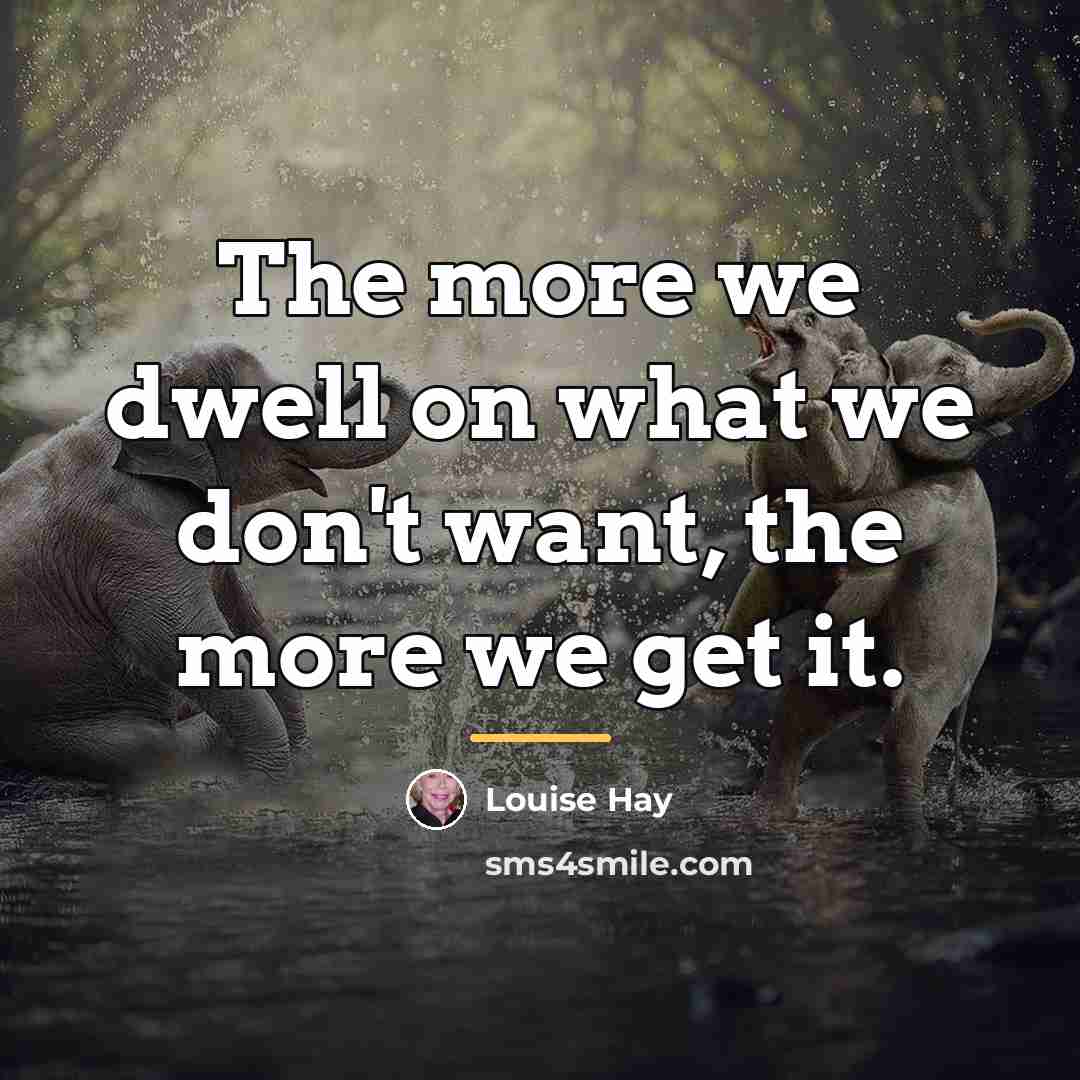 “The more we dwell on what we don't want, the…” quote by Louise Hay