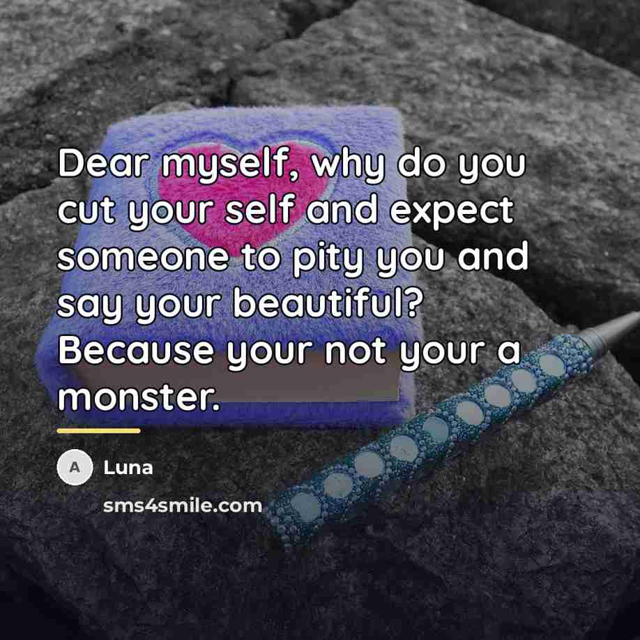 “Dear myself, why do you cut your self and expect…” quote by Luna