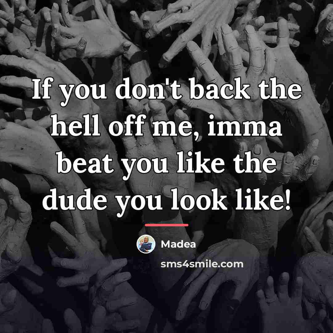 “If you don't back the hell off me, imma beat…” quote by Madea