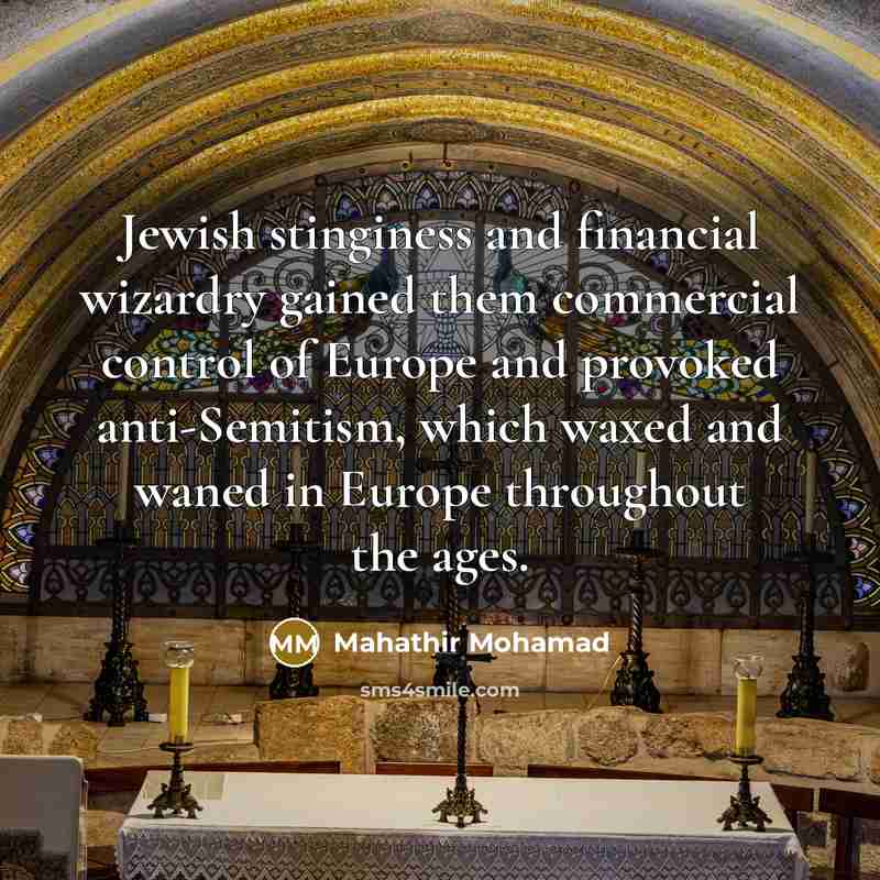 “Jewish stinginess and financial wizardry gained them commercial control of…” quote by Mahathir Mohamad