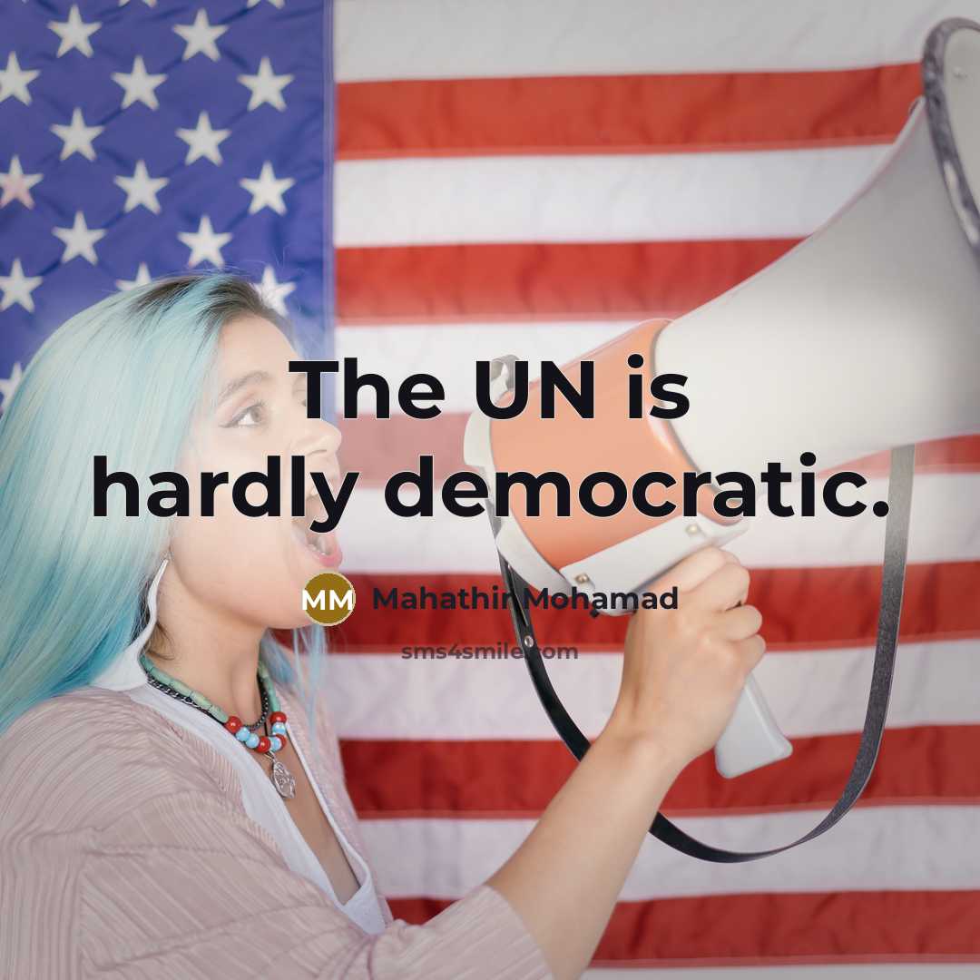 “The UN is hardly democratic.…” quote by Mahathir Mohamad