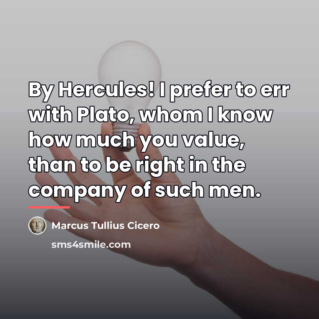 “By Hercules! I prefer to err with Plato, whom I…” quote by Marcus Tullius Cicero