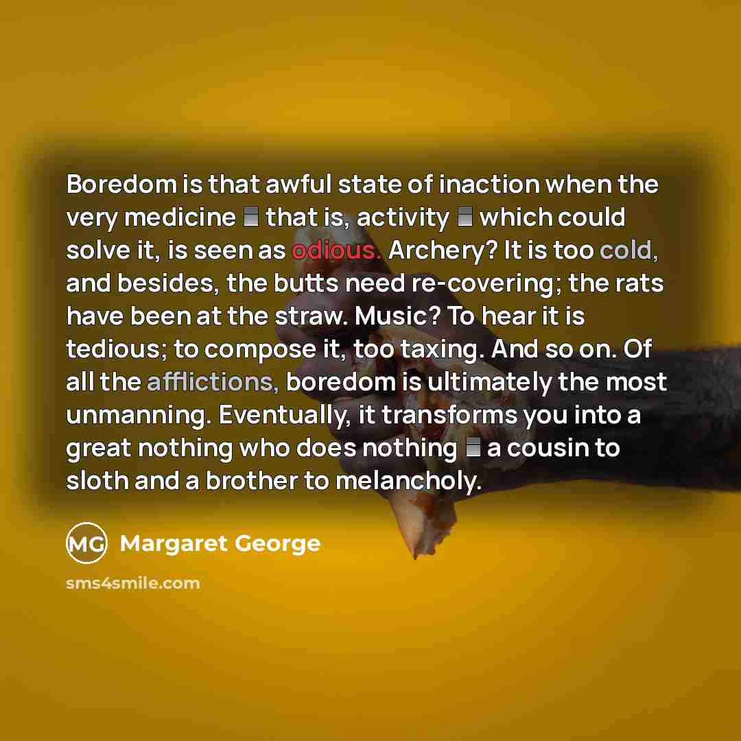 “Boredom is that awful state of inaction when the very…” quote by Margaret George