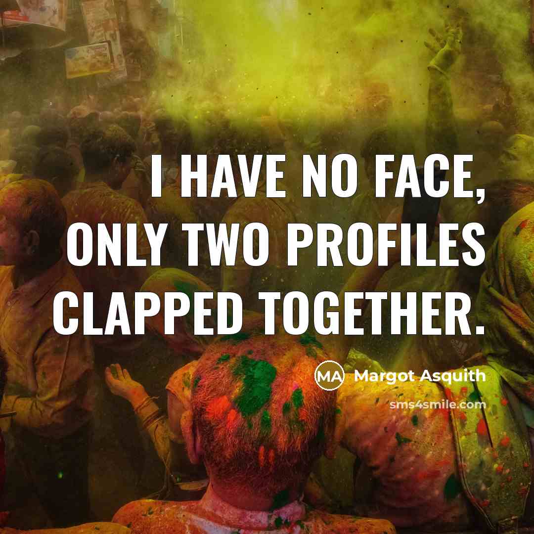 “I have no face, only two profiles clapped together.…” quote by Margot Asquith